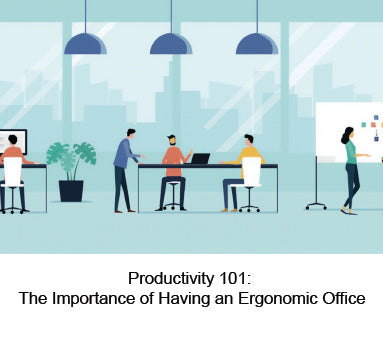 Productivity 101: The Importance of Having an Ergonomic Office
